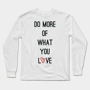 Do more of what you Love Long Sleeve T-Shirt